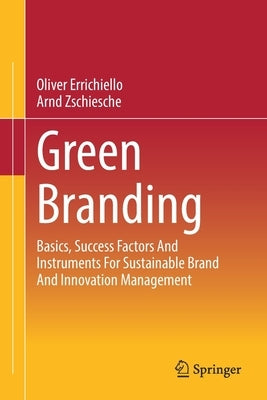 Green Branding: Basics, Success Factors and Instruments for Sustainable Brand and Innovation Management by Errichiello, Oliver