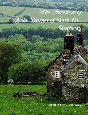 The Ancestors of John Harper of Bath Co., Kentucky by Muir, Diana J.