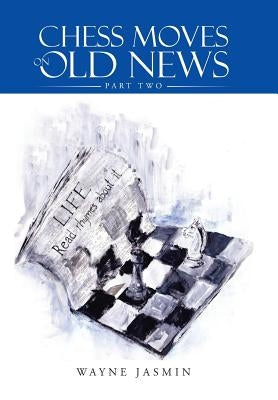 Chess Moves on Old News: Part Two by Jasmin, Wayne
