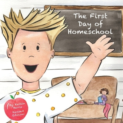 The First Day of Homeschool by Harris, Kaitlin