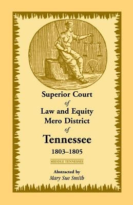 Superior Court of Law and Equity, Mero District of Tennessee, 1803-1805 by Smith, Mary Sue