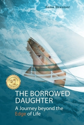 The borrowed daughter: A Journey beyond the Edge of Life by Brauner, Sana