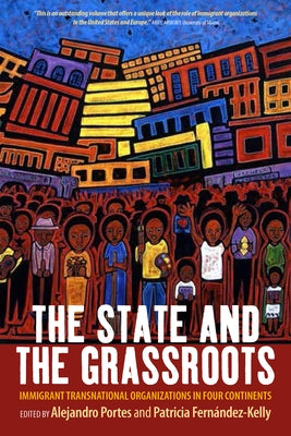 The State and the Grassroots: Immigrant Transnational Organizations in Four Continents by Portes, Alejandro