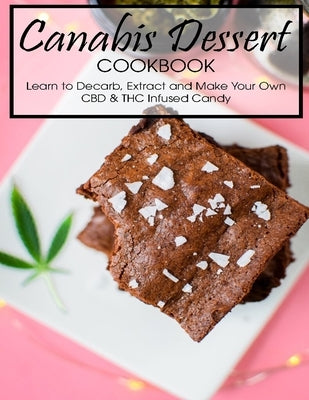 Canabis Dessert Cookbook: Learn to Decarb, Extract and Make Your Own CBD & THC Infused Candy by Banks, Jovan A.