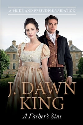 A Father's Sins: A Pride & Prejudice Variation by King, J. Dawn