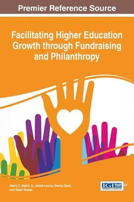 Facilitating Higher Education Growth through Fundraising and Philanthropy by Alphin, Henry C., Jr.
