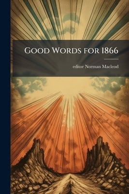Good Words for 1866 by Norman MacLeod, Editor