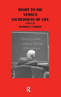 Right to Die Versus Sacredness of Life by Kaplan, Kalman