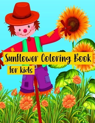Sunflower Coloring Book for Kids: A great way for kids relaxation and to de-stress - Cute Easy and Relaxing Realistic Large Print Birthday Gifts age 3 by Bmb Coloring Book