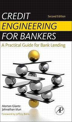 Credit Engineering for Bankers: A Practical Guide for Bank Lending by Glantz, Morton