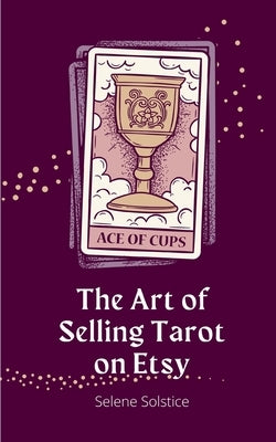 The Art of Selling Tarot on Etsy by Solstice, Selene