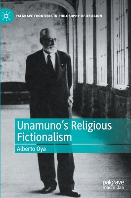 Unamuno's Religious Fictionalism by Oya, Alberto