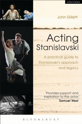 Acting Stanislavski: A Practical Guide to Stanislavski's Approach and Legacy by Gillett, John