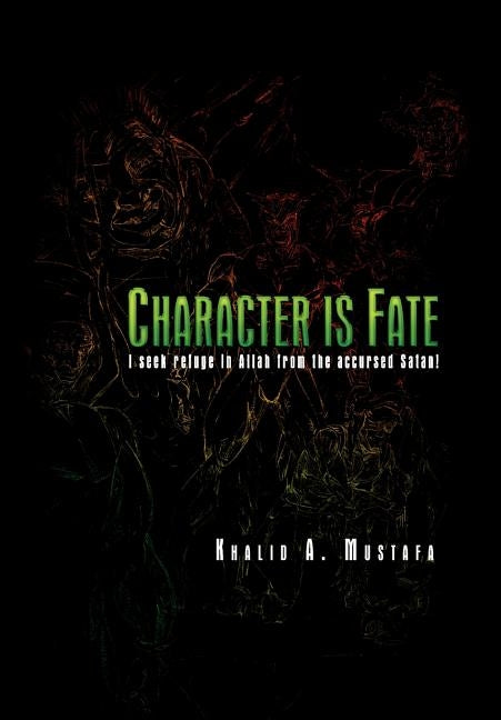 Character Is Fate by Mustafa, Khalid A.