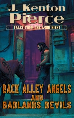 Back Alley Angels and Badlands Devils: A Grimdark Sci-Fi Double by Pierce, J. Kenton