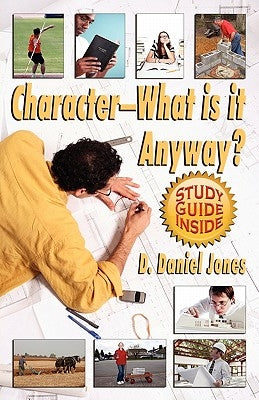 Character, What Is It Anyway? by Jones, Daniel