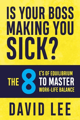 Is Your Boss Making You Sick? by Lee, David