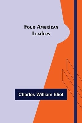 Four American Leaders by William Eliot, Charles