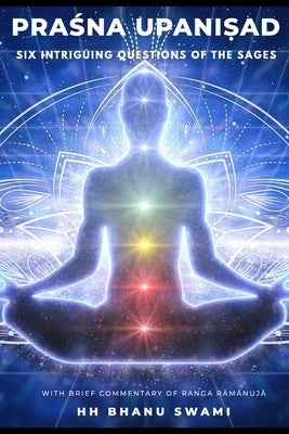 Praśna Upaniṣad: Six Intriguing Questions of the Sages by Rāmānuja, Ranga