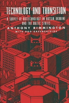 Technology and Transition: A Survey of Biotechnology in Russia, Ukraine and the Baltic States by Rimington, Anthony