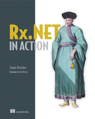 Rx.Net in Action: With Examples in C# by Dresher, Tamir