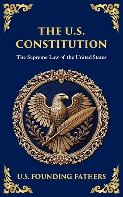 The U.S. Constitution: The Supreme Law of the United States (Deluxe Hardbound Edition) by Fathers, U. S. Founding