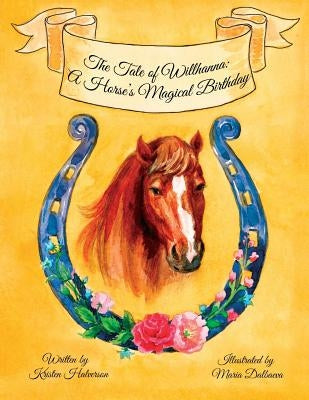 The Tale of Willhanna: A Horse's Magical Birthday by Dalbaeva, Maria