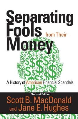 Separating Fools from Their Money: A History of American Financial Scandals by MacDonald, Scott B.
