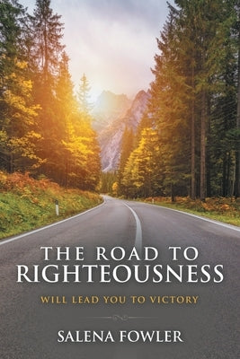 The Road to Righteousness: Will Lead You to Victory by Fowler, Salena