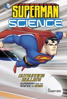 Outrunning Bullets: Superman and the Science of Speed by Enz, Tammy