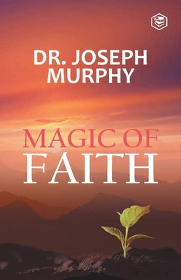 The Magic Of Faith by Murphy, Josephy