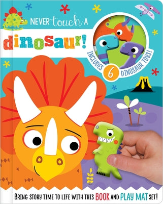 Never Touch a Dinosaur! [With 10 Toy Characters and A Fold-Out, Soft Mat] by Greening, Rosie