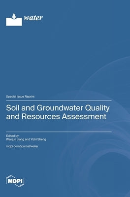 Soil and Groundwater Quality and Resources Assessment by Jiang, Wanjun