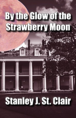 By the Glow of the Strawberry Moon by St Clair, Stanley J.