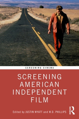 Screening American Independent Film by Wyatt, Justin