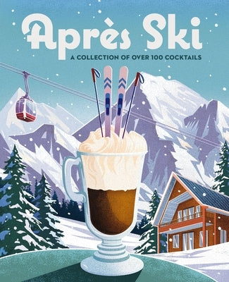 Apr鑚 Ski: 100 Cozy Drinks to Warm Up Your Winter by Cider Mill Press