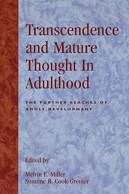Transcendence and Mature Thought in Adulthood: The Further Reaches of Adult Development by Miller, Melvin E.