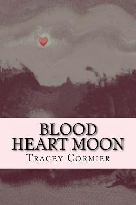 Blood Heart Moon by Cormier, Tracey