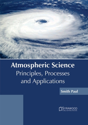 Atmospheric Science: Principles, Processes and Applications by Paul, Smith