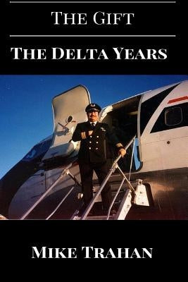The Gift: : The Delta Years by Trahan, Mike