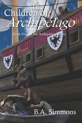 The Children of Archipelago: Book Four of the Archipelago Series by Simmons, B. a.