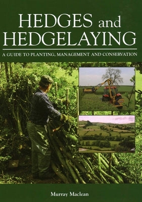 Hedges and Hedgelaying: A Guide to Planting, Management and Conservation by MacLean, Murray