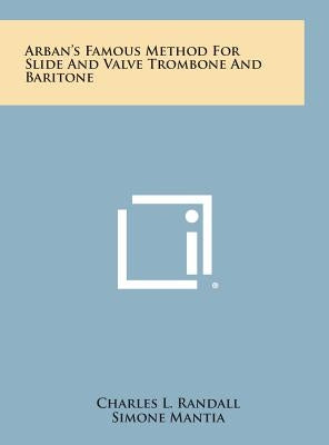 Arban's Famous Method for Slide and Valve Trombone and Baritone by Randall, Charles L.