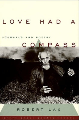 Love Had a Compass: Journals and Poetry by Lax, Robert