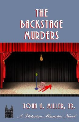 The Backstage Murders by Miller, John A., Jr.