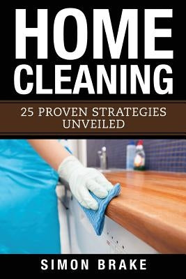 Home Cleaning: 25 Proven Strategies Unveiled by Brake, Simon