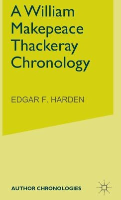 A William Makepeace Thackeray Chronology by Harden, E.