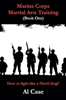 Marine Corps Martial Arts Training (book one) by Case, Al
