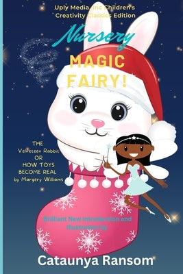 THE Velveteen Rabbit OR HOW TOYS BECOME REAL Annotated and Illustrated: Nursery Magic Fairy by Ransom, Cataunya