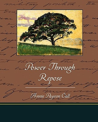 Power Through Repose by Call, Annie Payson